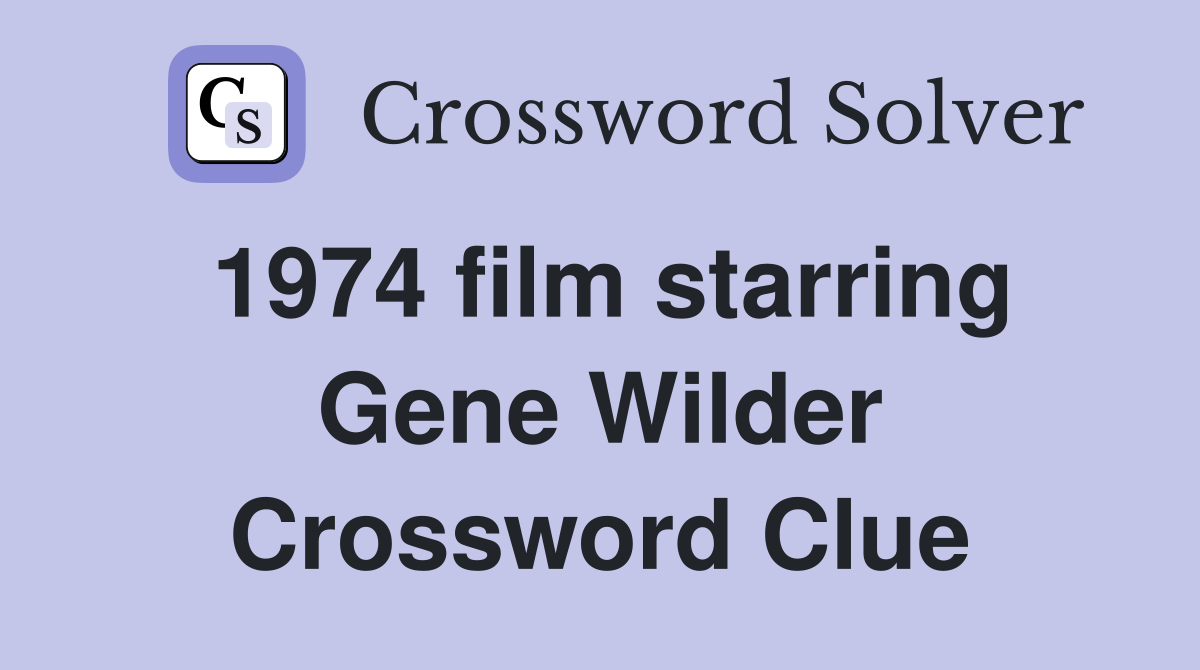 1974 film starring Gene Wilder Crossword Clue