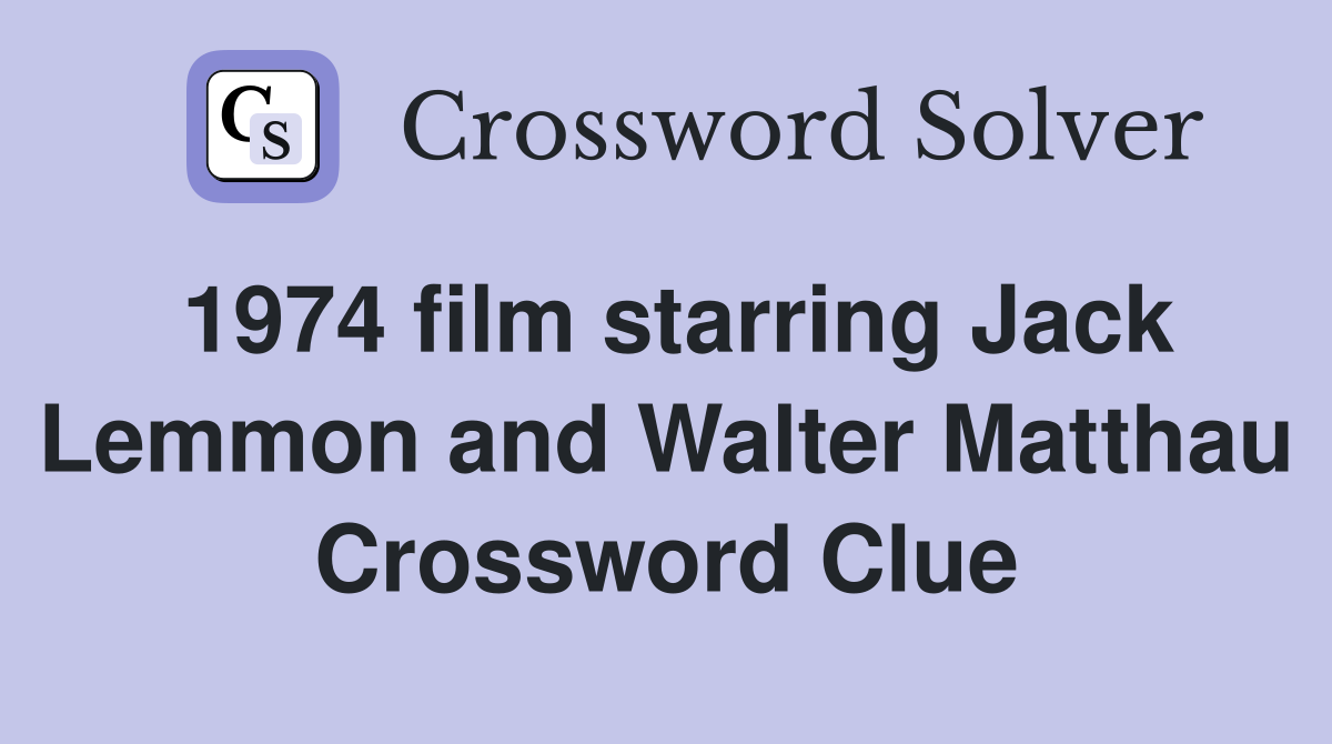 1974 film starring Jack Lemmon and Walter Matthau Crossword Clue