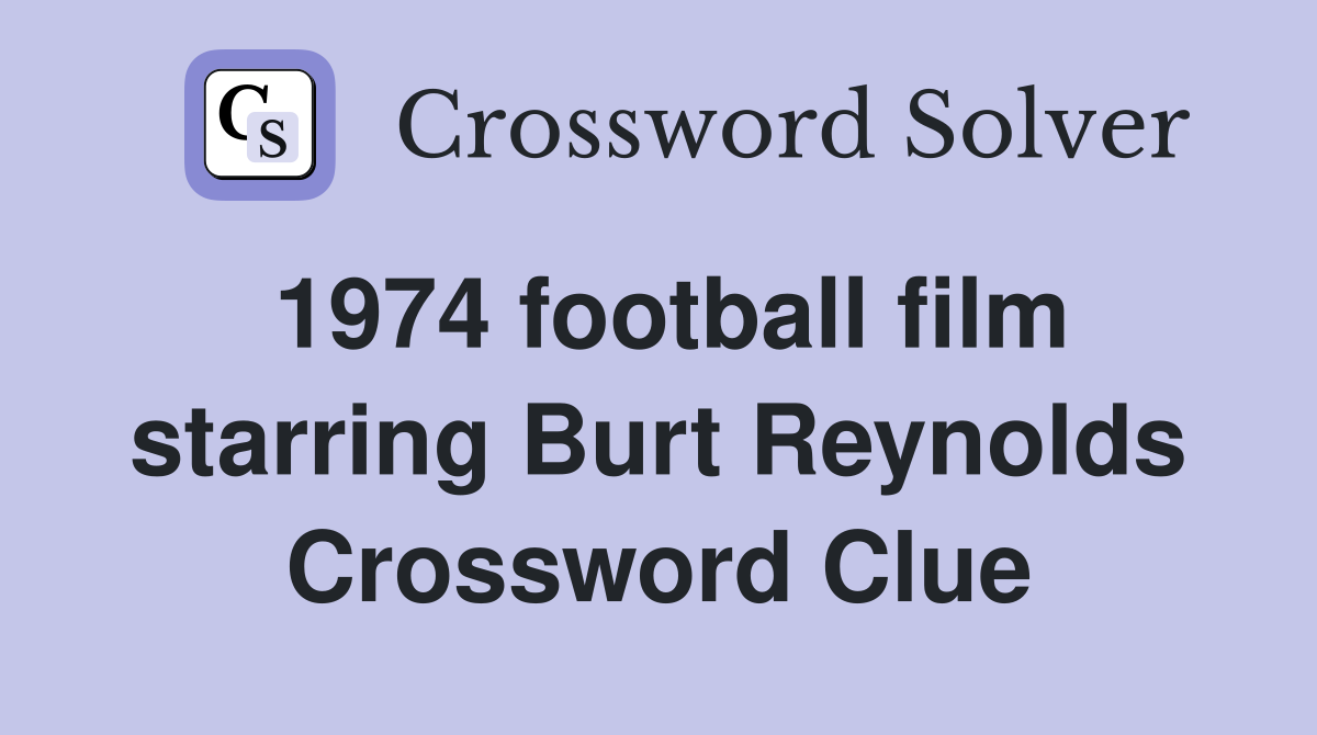 1974 football film starring Burt Reynolds Crossword Clue