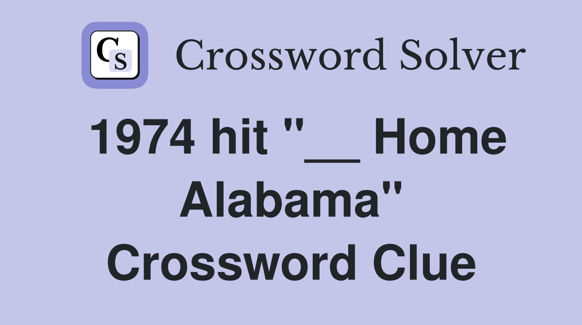 1974 hit "__ Home Alabama" Crossword Clue
