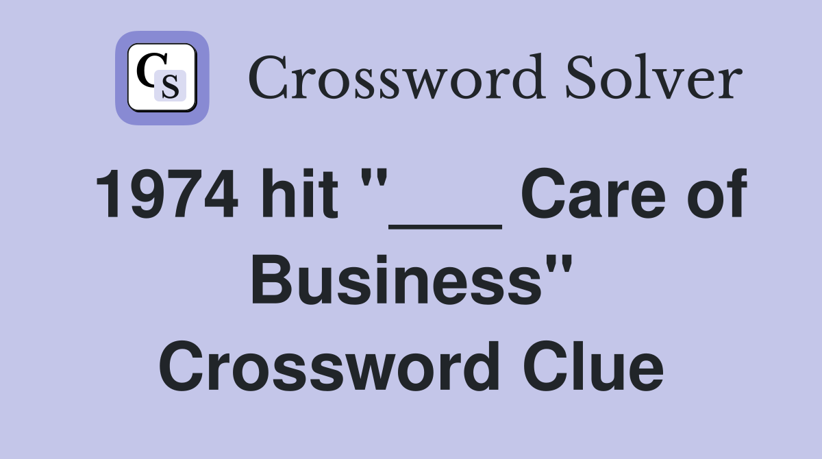 1974 hit "___ Care of Business" Crossword Clue