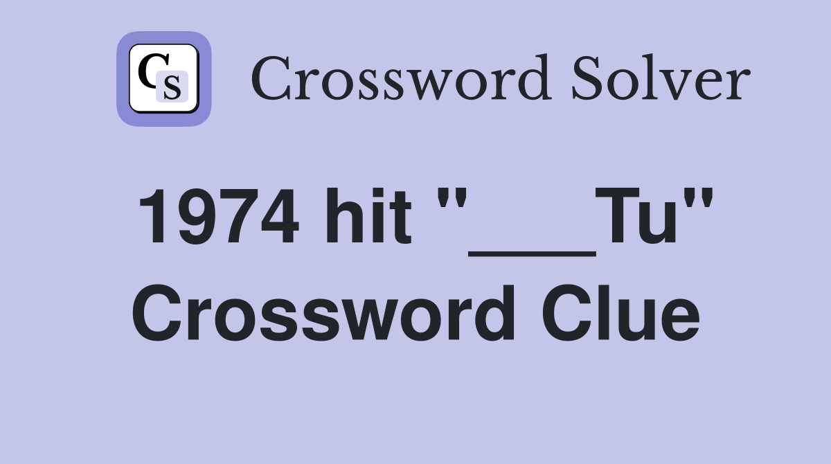 1974 hit "___Tu" Crossword Clue