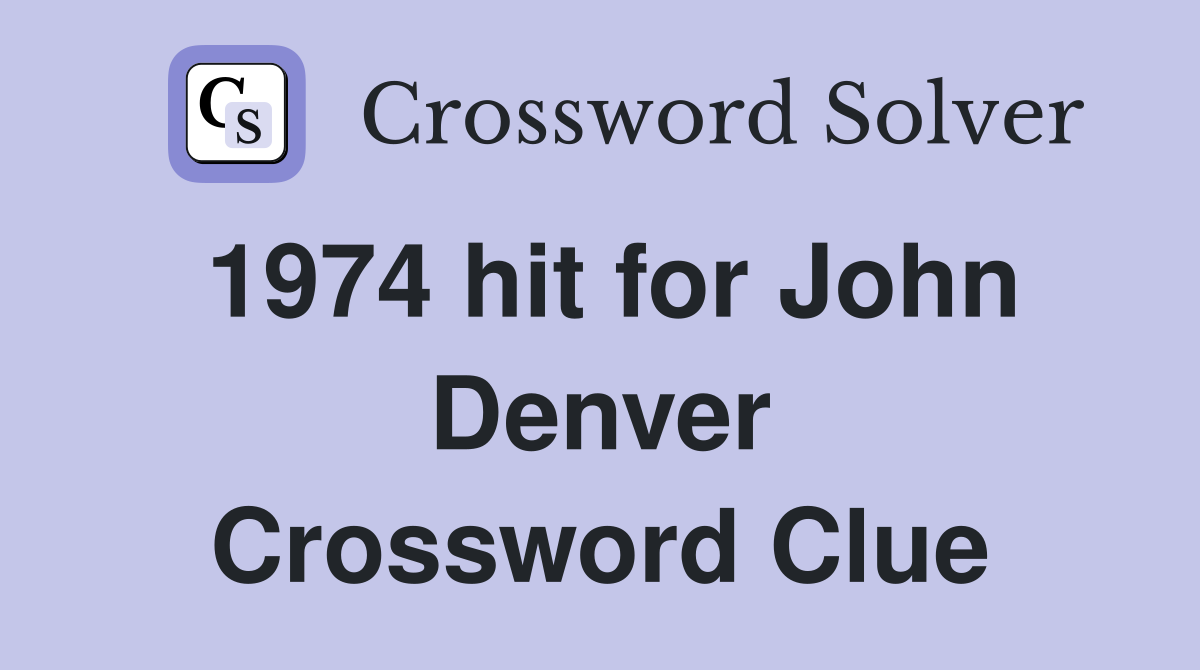 1974 hit for John Denver Crossword Clue