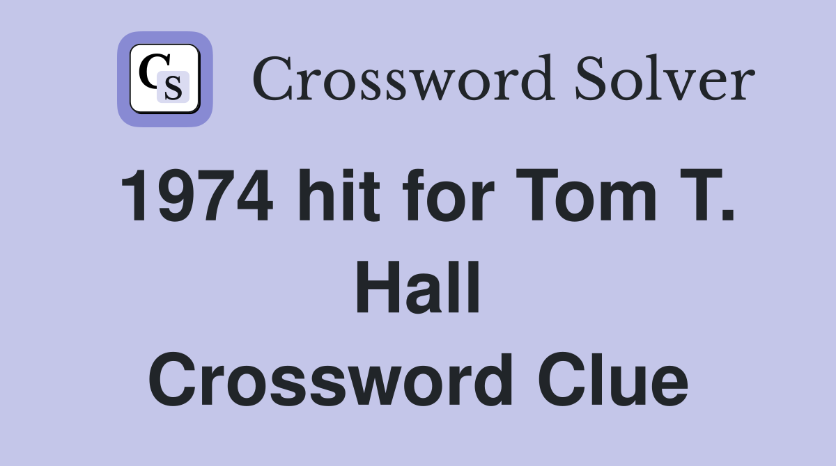 1974 hit for Tom T. Hall Crossword Clue