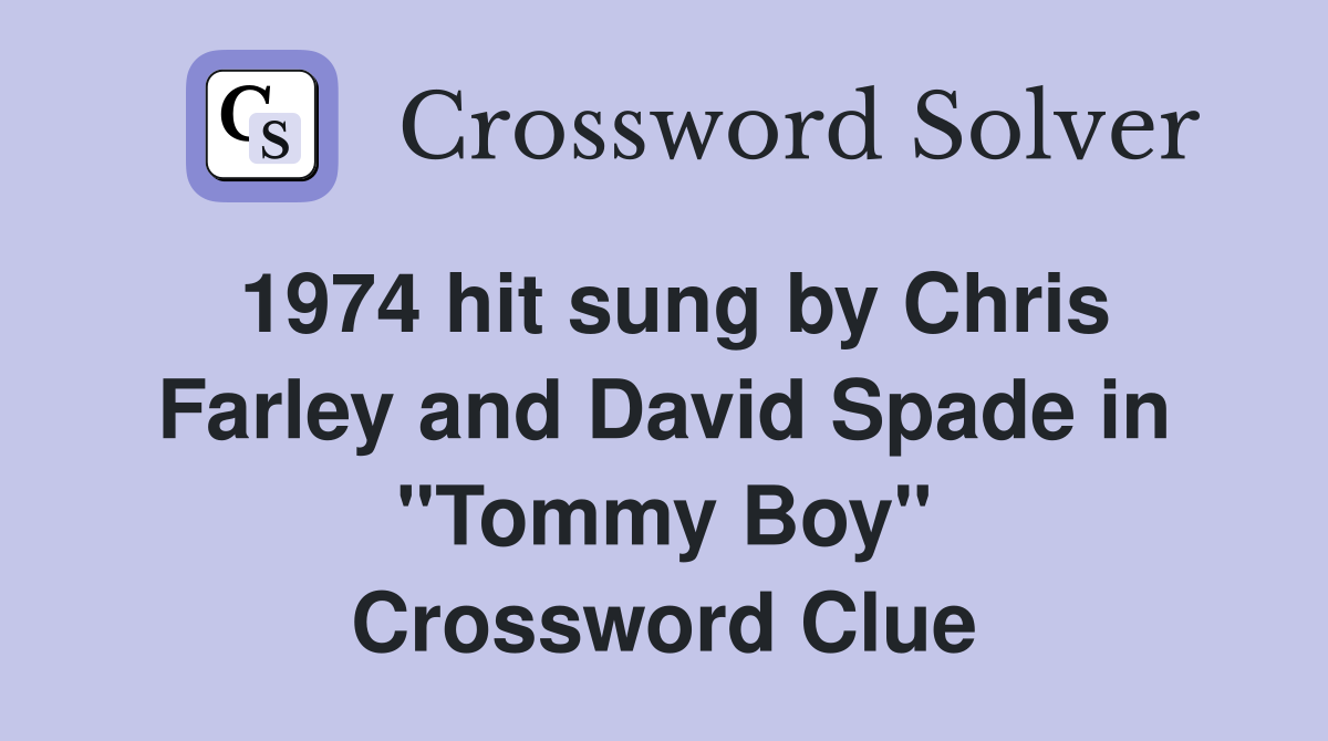 1974 hit sung by Chris Farley and David Spade in "Tommy Boy" Crossword Clue