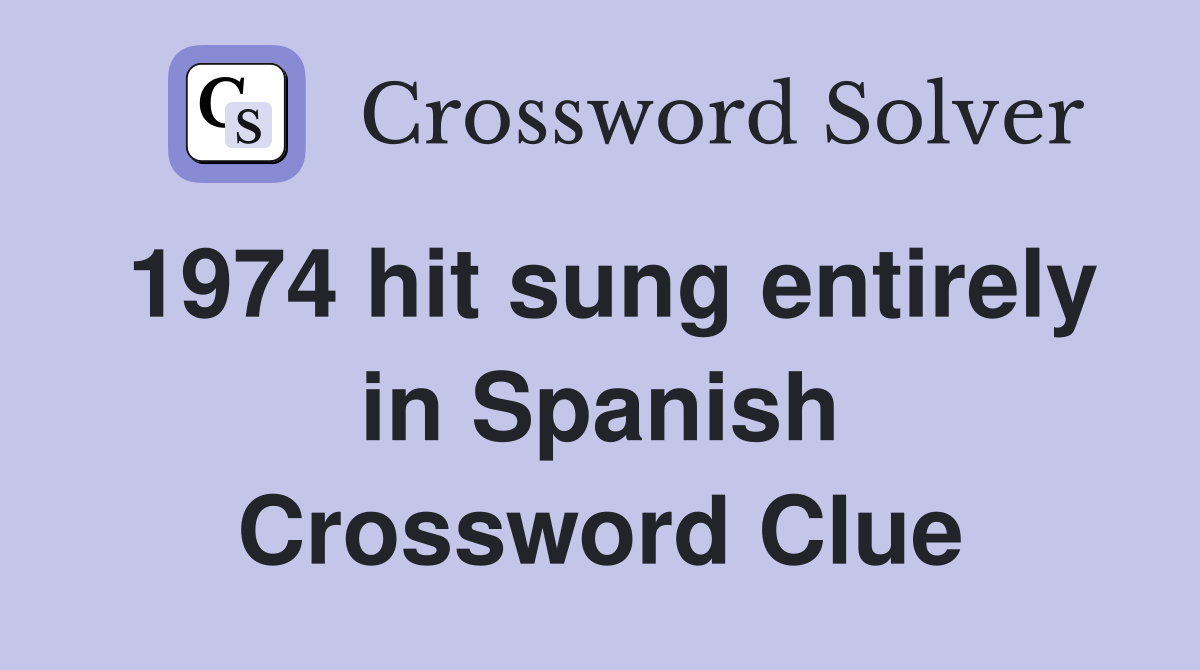 1974 hit sung entirely in Spanish Crossword Clue