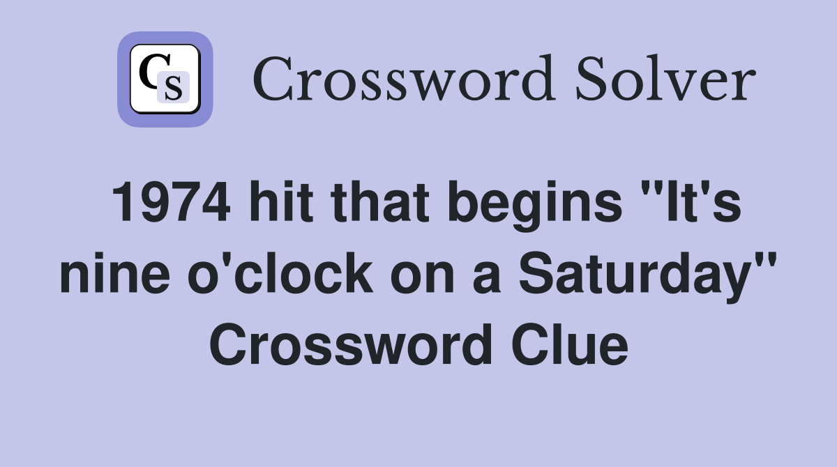 1974 hit that begins "It's nine o'clock on a Saturday" Crossword Clue