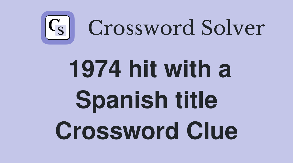 1974 hit with a Spanish title Crossword Clue