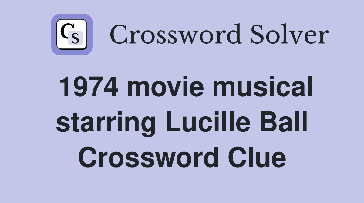 1974 movie musical starring Lucille Ball Crossword Clue