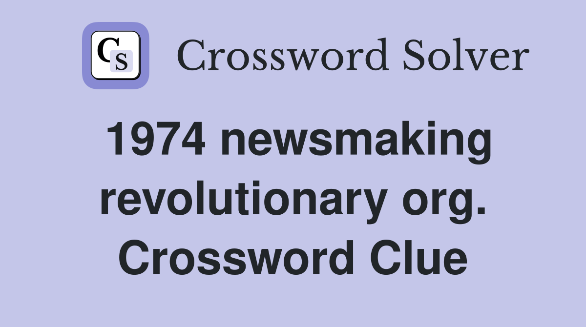 1974 newsmaking revolutionary org. Crossword Clue
