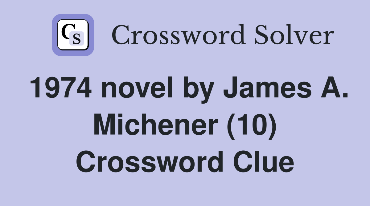 1974 novel by James A. Michener (10) Crossword Clue