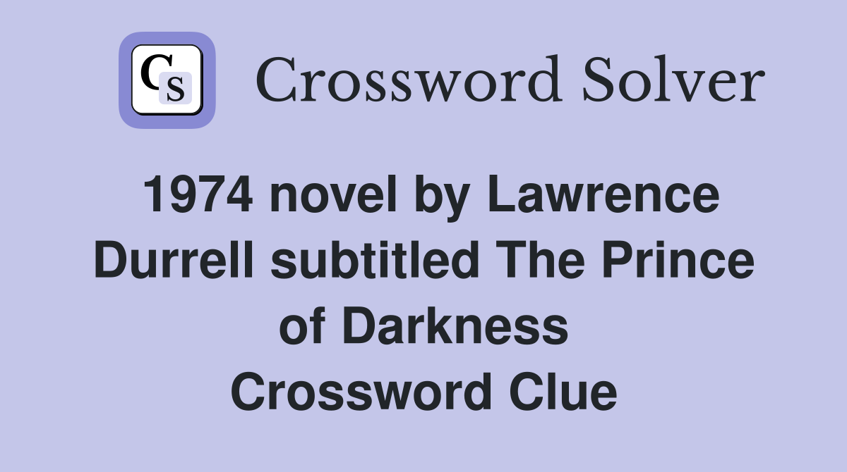 1974 novel by Lawrence Durrell subtitled The Prince of Darkness Crossword Clue
