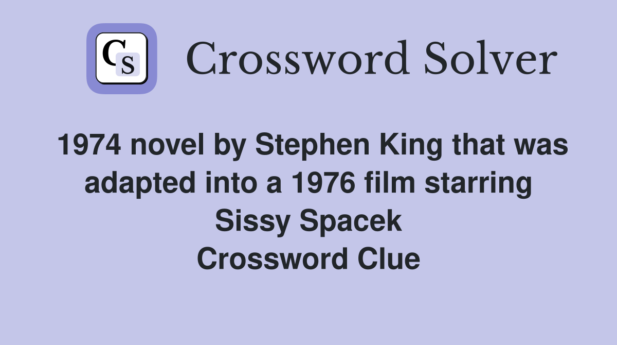 1974 novel by Stephen King that was adapted into a 1976 film starring Sissy Spacek Crossword Clue