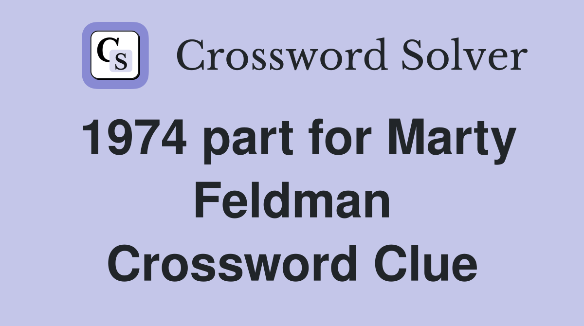 1974 part for Marty Feldman Crossword Clue