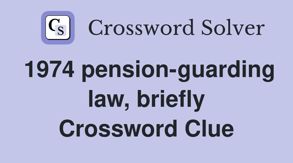 1974 pension-guarding law, briefly Crossword Clue