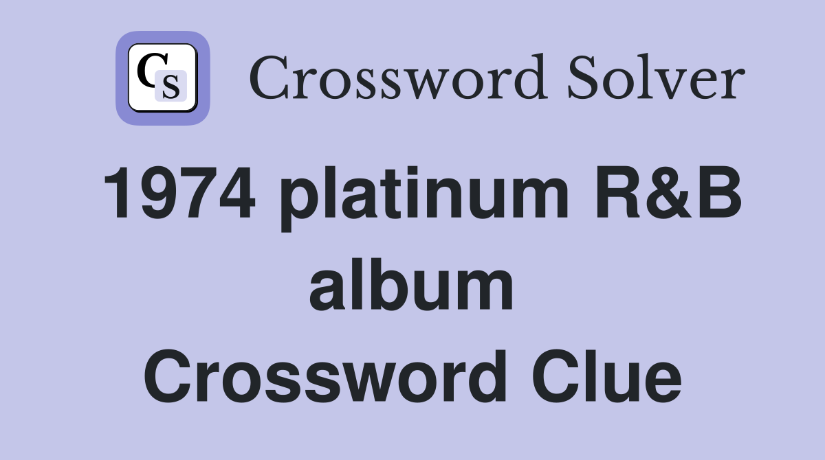 1974 platinum R&B album Crossword Clue