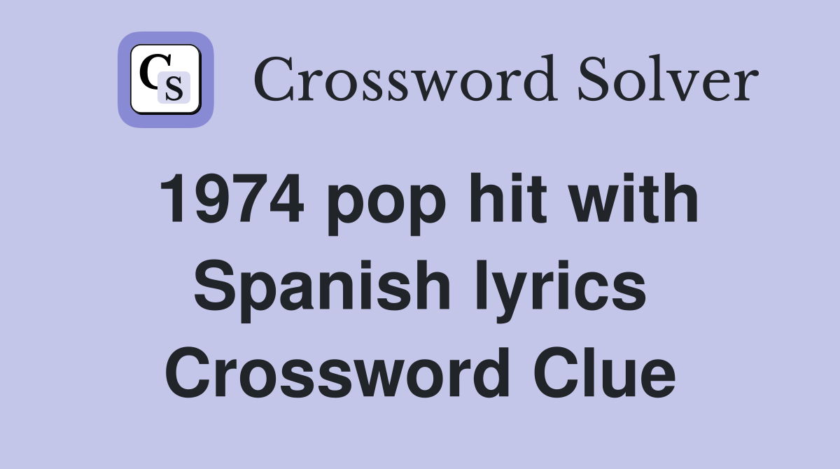 1974 pop hit with Spanish lyrics Crossword Clue
