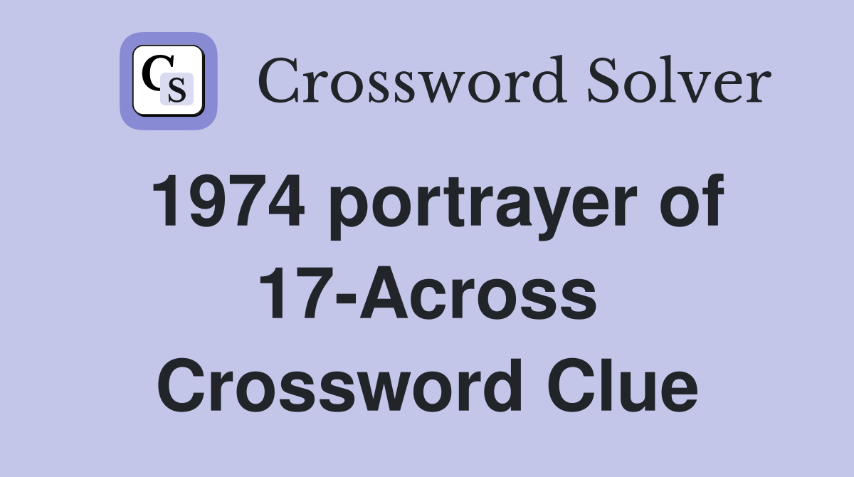1974 portrayer of 17-Across Crossword Clue