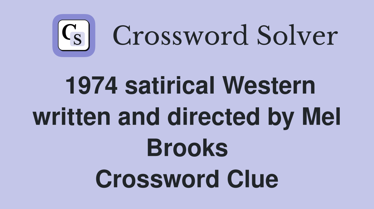 1974 satirical Western written and directed by Mel Brooks Crossword Clue