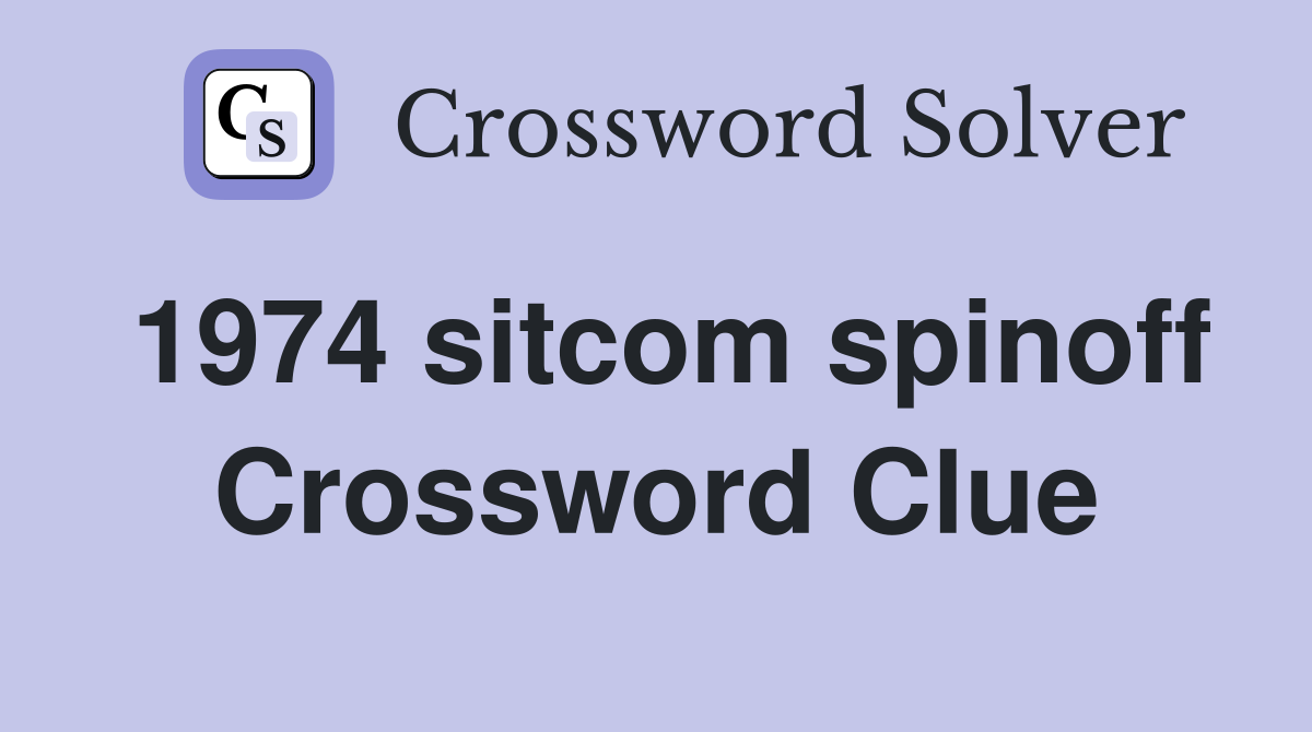 1974 sitcom spinoff Crossword Clue