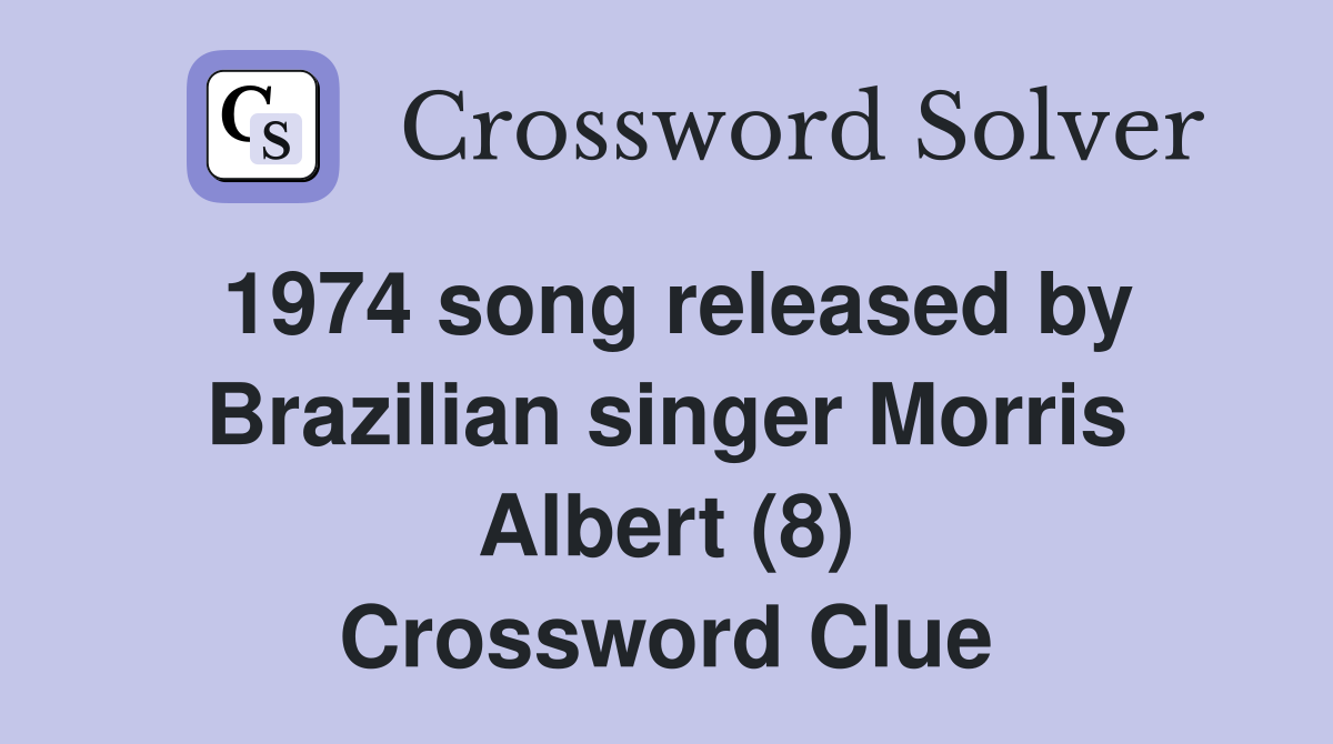 1974 song released by Brazilian singer Morris Albert (8) Crossword Clue