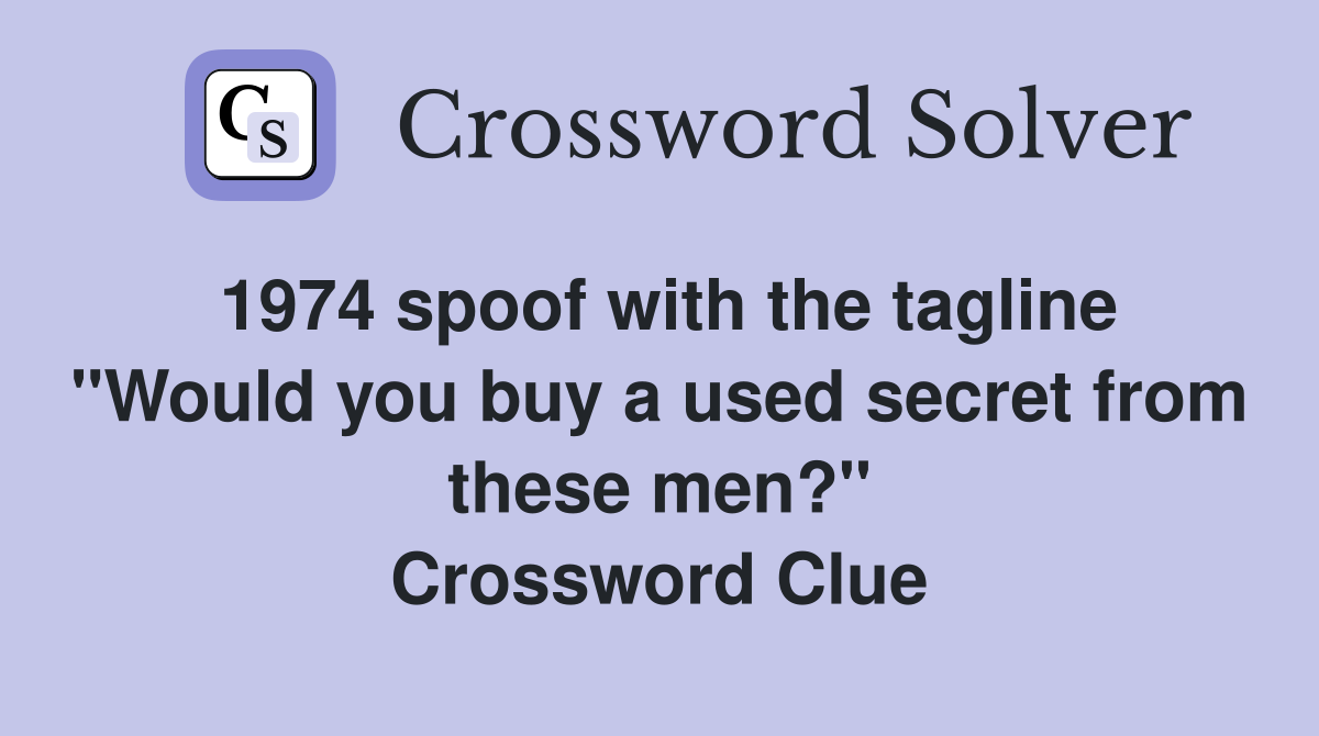 1974 spoof with the tagline "Would you buy a used secret from these men?" Crossword Clue