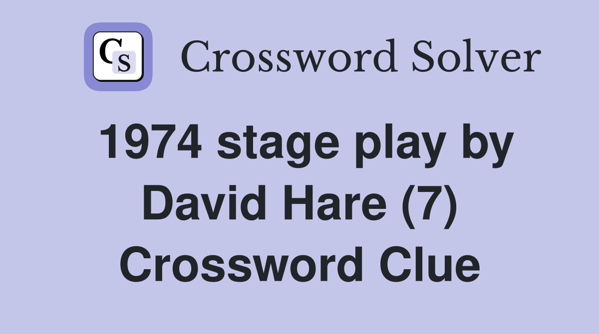 1974 stage play by David Hare (7) Crossword Clue