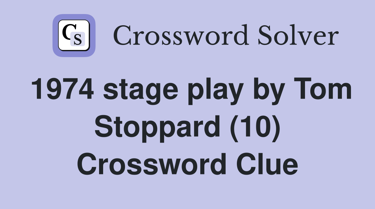 1974 stage play by Tom Stoppard (10) Crossword Clue
