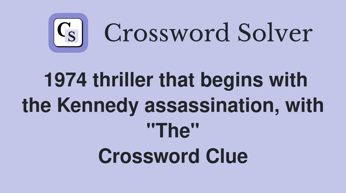 1974 thriller that begins with the Kennedy assassination, with "The" Crossword Clue