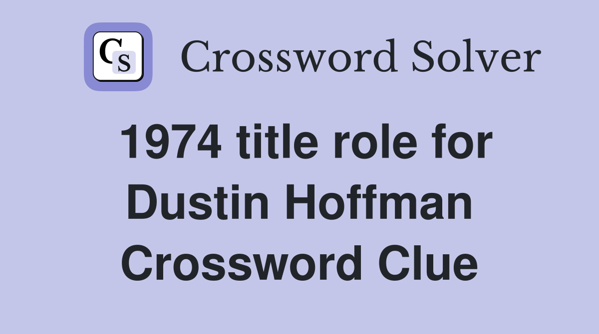 1974 title role for Dustin Hoffman Crossword Clue