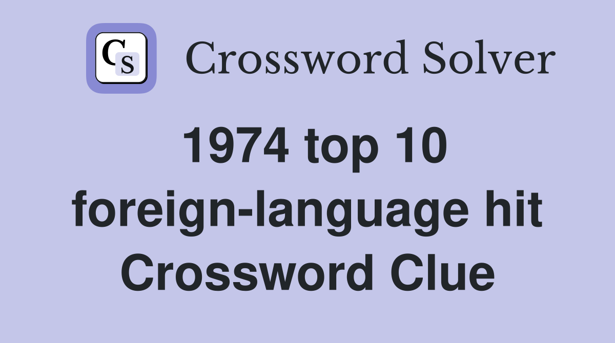 1974 top 10 foreign-language hit Crossword Clue