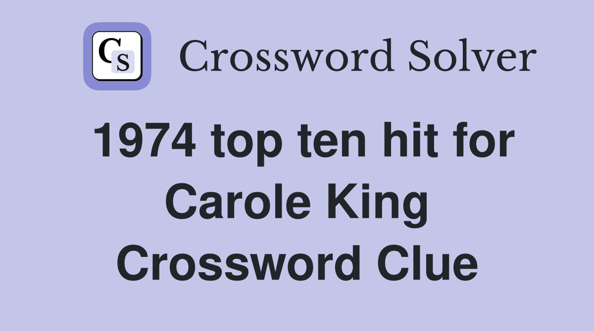1974 top ten hit for Carole King Crossword Clue