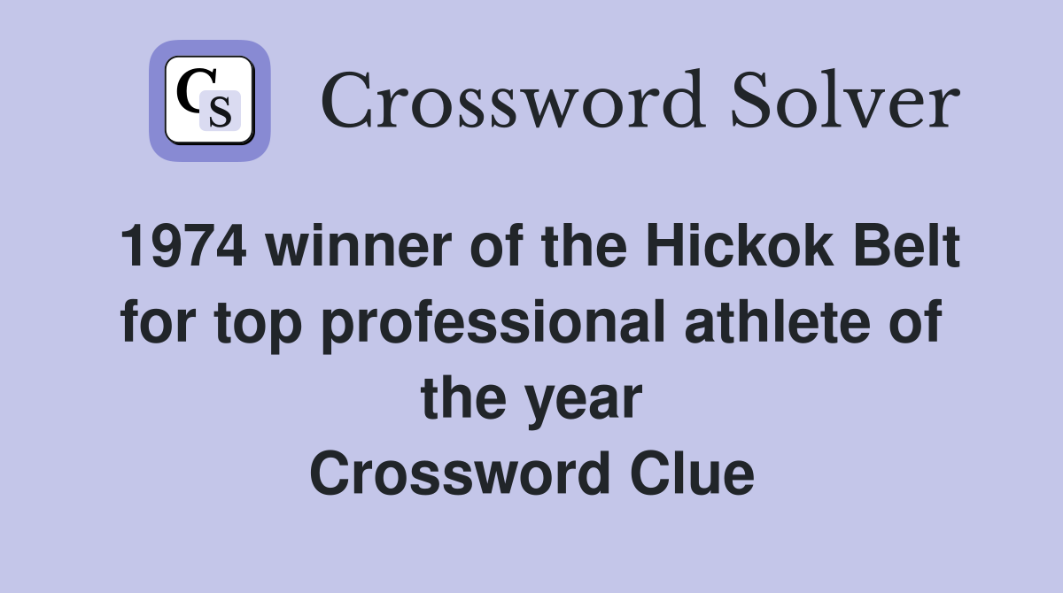 1974 winner of the Hickok Belt for top professional athlete of the year Crossword Clue