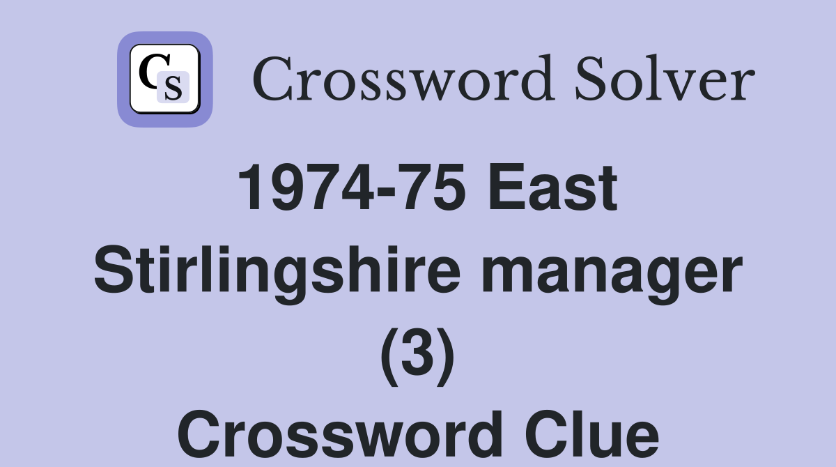 1974-75 East Stirlingshire manager (3) Crossword Clue