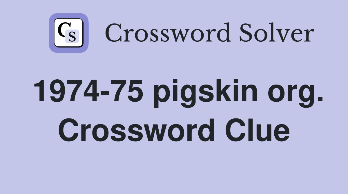 1974-75 pigskin org. Crossword Clue