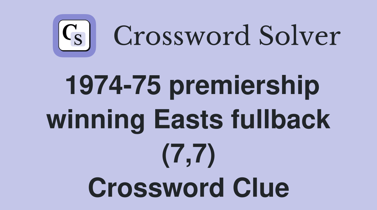 1974-75 premiership winning Easts fullback (7,7) Crossword Clue