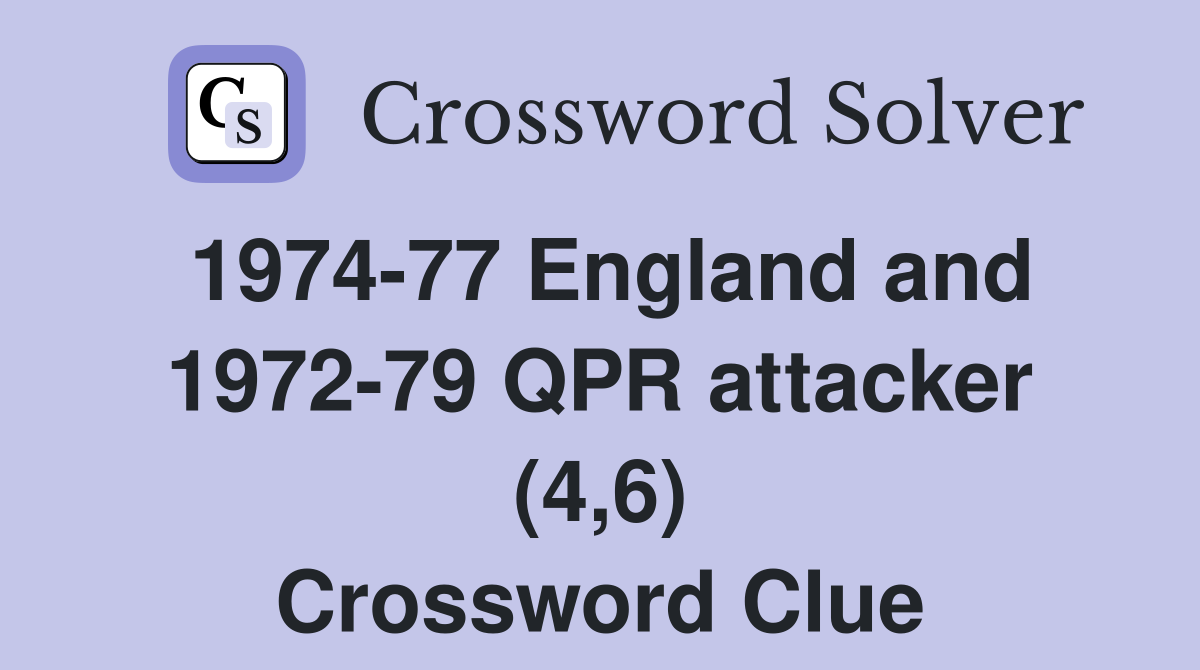 1974-77 England and 1972-79 QPR attacker (4,6) Crossword Clue