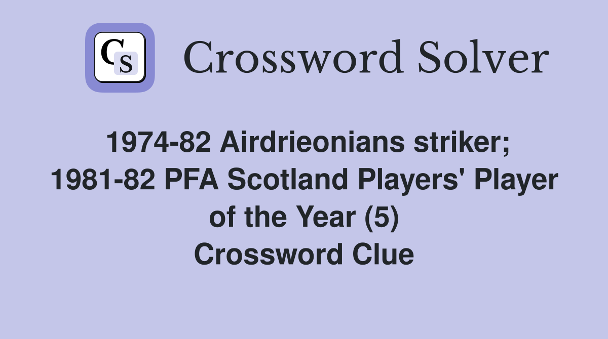 1974-82 Airdrieonians striker; 1981-82 PFA Scotland Players' Player of the Year (5) Crossword Clue