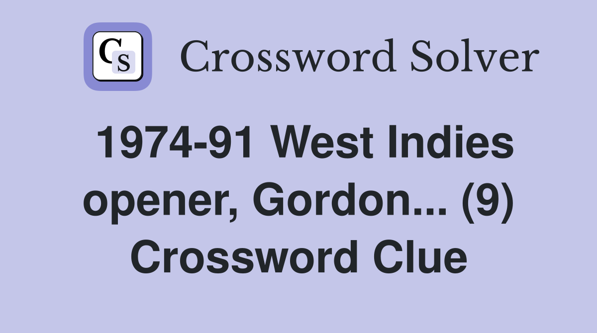 1974-91 West Indies opener, Gordon... (9) Crossword Clue