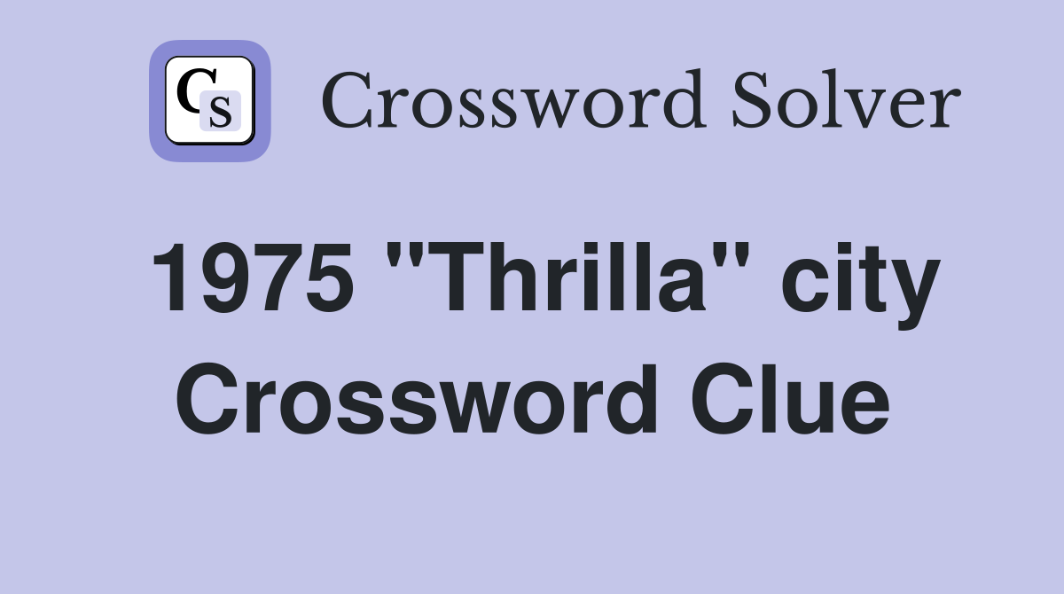 1975 "Thrilla" city Crossword Clue