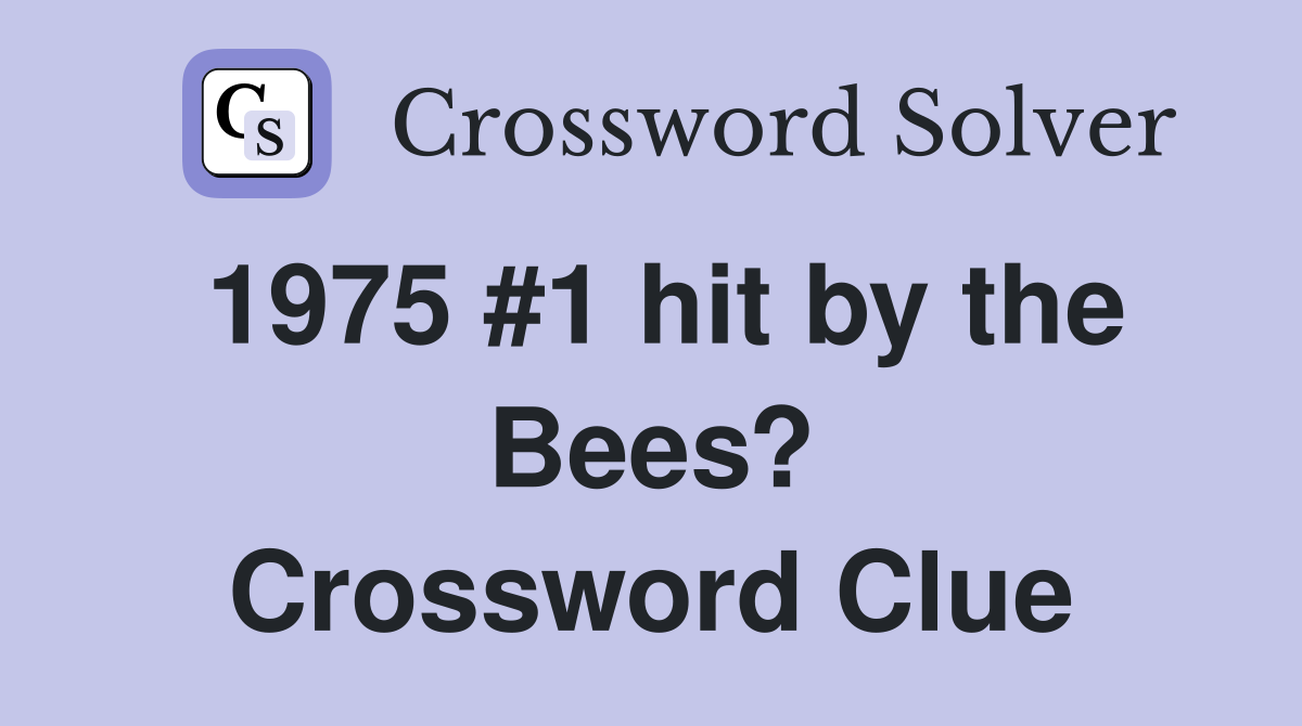1975 #1 hit by the Bees? Crossword Clue