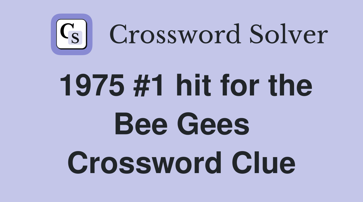 1975 #1 hit for the Bee Gees Crossword Clue