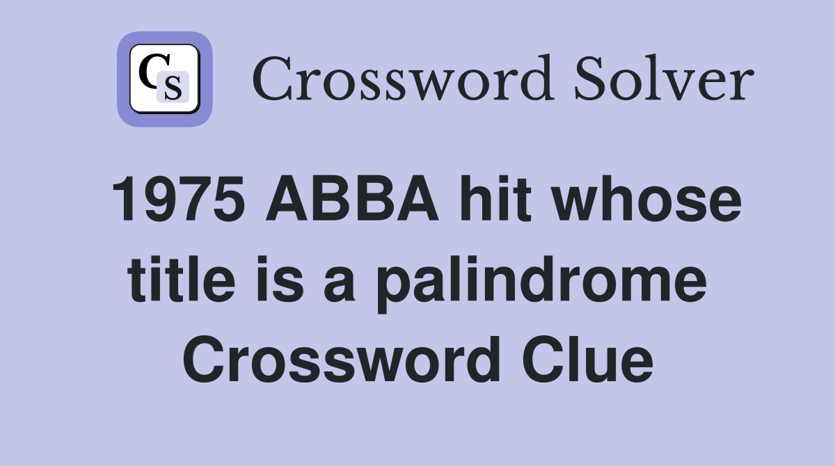 1975 ABBA hit whose title is a palindrome Crossword Clue