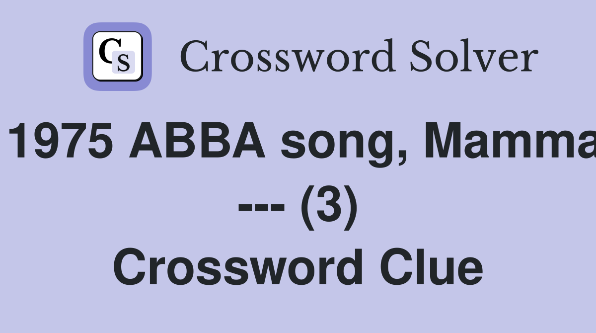 1975 ABBA song, Mamma --- (3) Crossword Clue