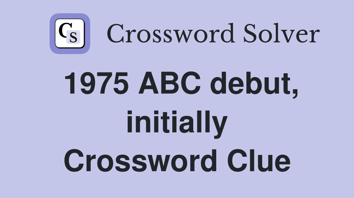 1975 ABC debut, initially Crossword Clue