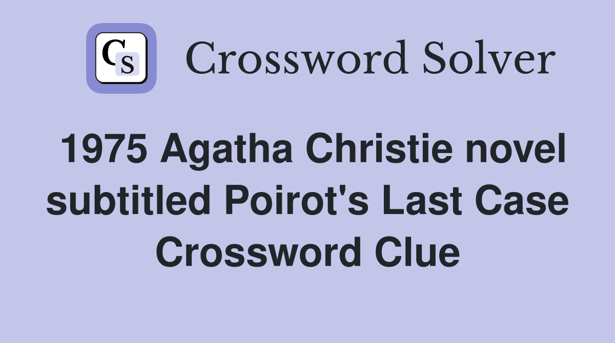 1975 Agatha Christie novel subtitled Poirot's Last Case Crossword Clue