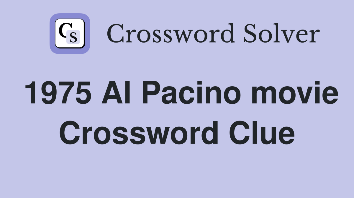 1975 Al Pacino movie Crossword Clue