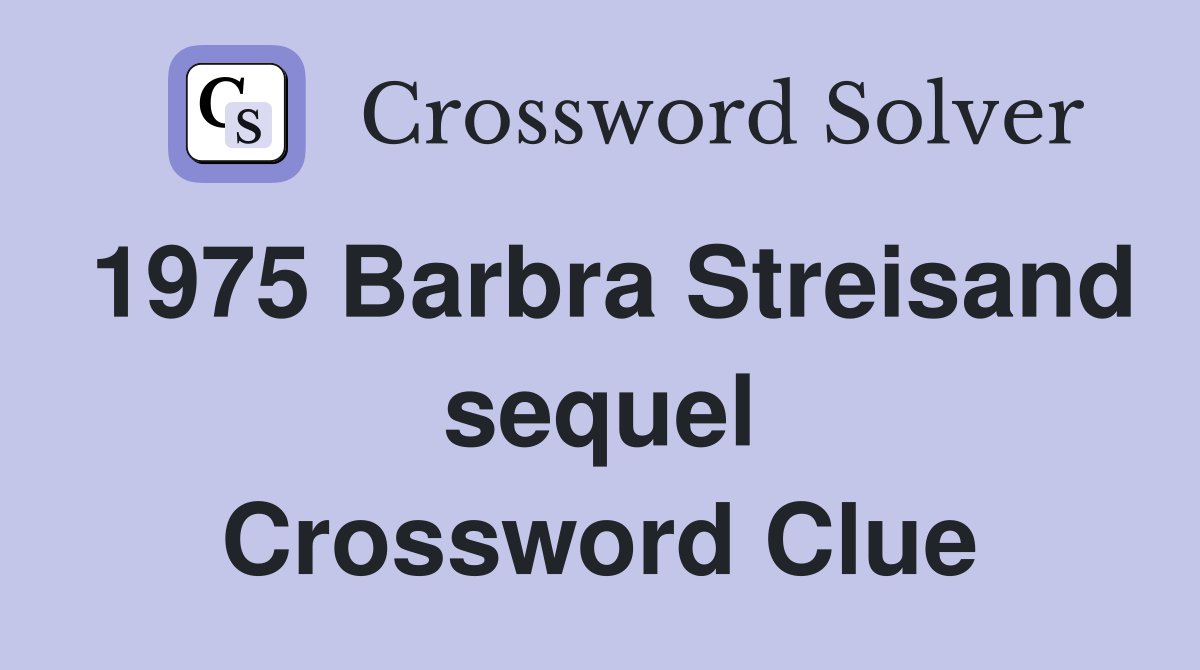 1975 Barbra Streisand sequel Crossword Clue