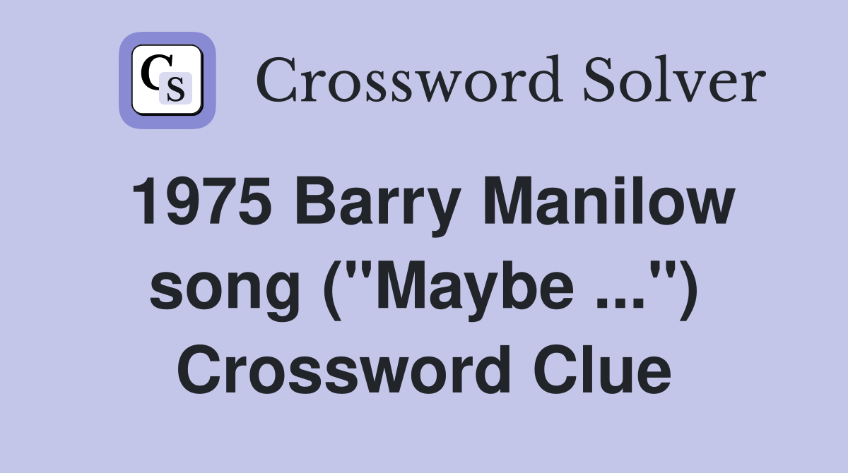 1975 Barry Manilow song ("Maybe ...") Crossword Clue