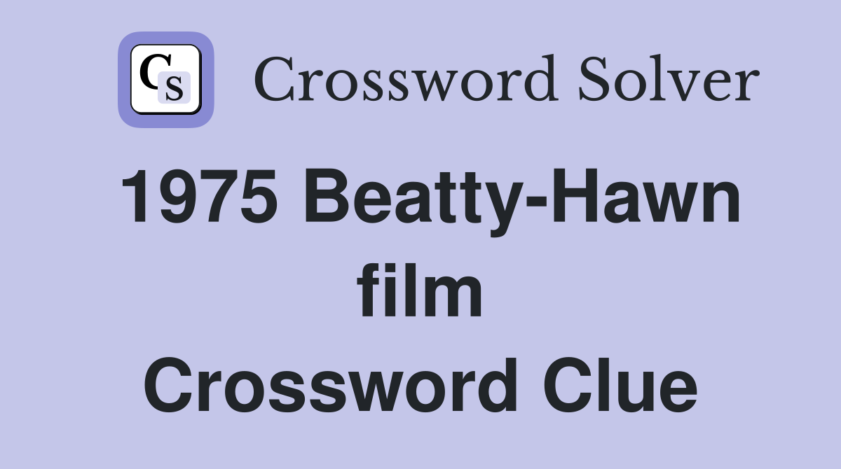 1975 Beatty-Hawn film Crossword Clue
